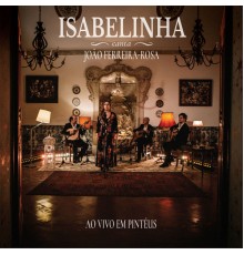 Isabelinha - Isabelinha Canta João Ferreira-Rosa (Ao Vivo)