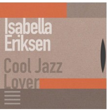 Isabella Eriksen - Cool Jazz Love