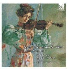 Isabelle Faust - Alexander Melnikov - Carl Maria von Weber : Sonates pour pianoforte & violon - Quatuor avec piano