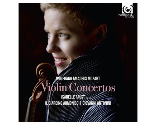 Isabelle Faust - Il Giardino Armonico - Giovanni Antonini - Mozart : Violin Concertos