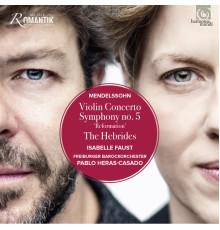 Isabelle Faust -  Pablo Heras-Casado - Mendelssohn: Violin Concerto, Symphony 5, The Hebrides