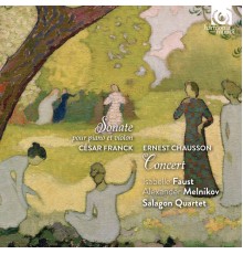 Isabelle Faust, Alexander Melnikov, Salagon Quartet - Franck : Piano & Violin Sonata - Chausson : Concert