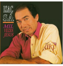 Isac Sá - Mil Vezes Jesus