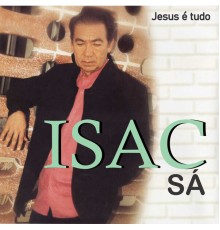 Isac Sá - Jesus É Tudo