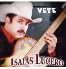 Isaias Lucero - Vete