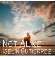 Iselin Gutierrez - Not Alike