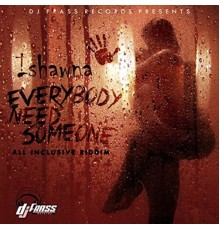 Ishawna - Everybody Need Someone