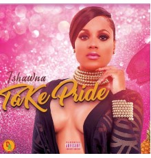 Ishawna - Take Pride