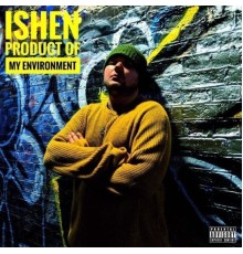 Ishen - Product of My Environment