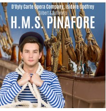 Isidore Godfrey & The D'Oyle Carte Opera Company - Gilbert & Sullivan: H.M.S. Pinafore
