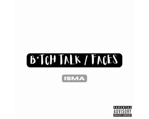 Isma - Bitch Talk / Faces