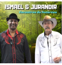 Ismael & Jurandir - Encontros da Natureza