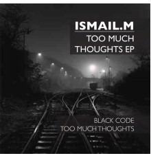 Ismail.M - Too Much Thoughts