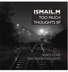 Ismail.M - Too Much Thoughts