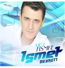 Ismet Bexheti - Moj fisnike