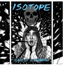 Isotope - Wake Up Screaming