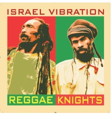 Israel Vibration - Reggae Knights