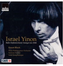 Israel Yinon, Raadio-Sinfonieorchester Stuttgart des SWR - Bloch: Orchestral Works