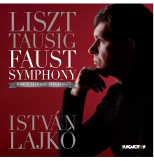 István Lajkó - Liszt : A Faust Symphony, S. 108