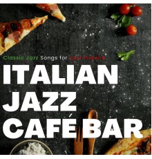 Italian Jazz Café Bar - Classic Jazz Songs for Your Pizzeria