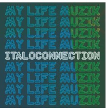 Italoconnection - My Life Muzik