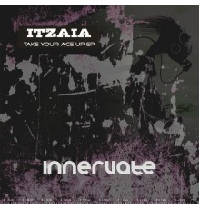 Itzaia - Take Your Ace Up EP