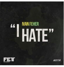 Ivan Feher - I Hate