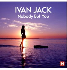 Ivan Jack - Nobody But You