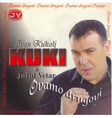 Ivan Kukolj Kuki - Ovamo drugovi