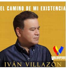 Ivan Villazon - El Camino de Mi Existencia