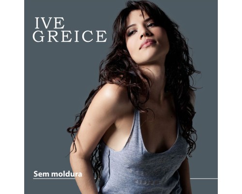 Ive Greice - Sem Moldura