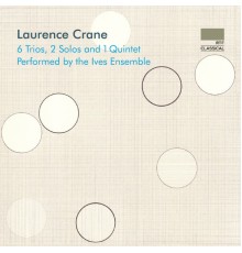 Ives Ensemble - Crane: 6 Trios, 2 Solos and 1 Quintet