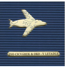 Ivo Cicvárek & Oko - V Letadle