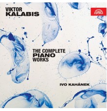Ivo Kahánek - Kalabis : The Complete Piano Works