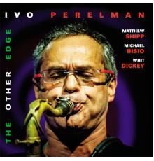 Ivo Perelman - The Other Edge