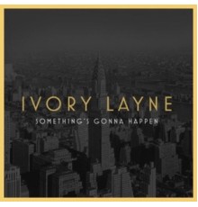 Ivory Layne - Something's Gonna Happen