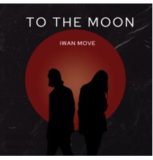 Iwan Move - To the Moon