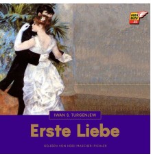 Iwan S. Turgenjew - Erste Liebe