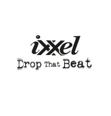 Ixxel - Drop That Beat