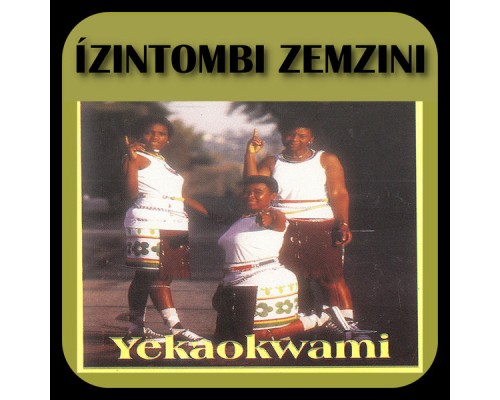 Izintombi Zemzini - Yekaokwami