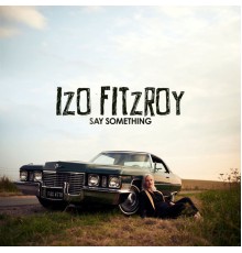 Izo FitzRoy - Say Something