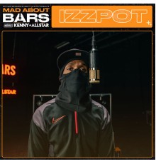 Izzpot - Mad About Bars