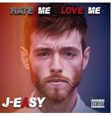 J-Easy - Hate Me Love Me