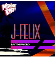 J-Felix - Say the Word