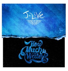 J-Live - How Much Is Water?