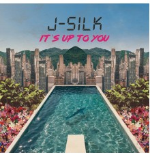 J-Silk - It's up to You