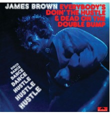 JAMES BROWN - Everybody's Doin' The Hustle & Dead On The Double Bump