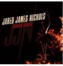 JARED JAMES NICHOLS - Shadow Dancer