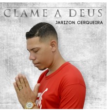 JARIZON CERQUEIRA - Clame a Deus