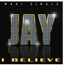 JAY - I Believe